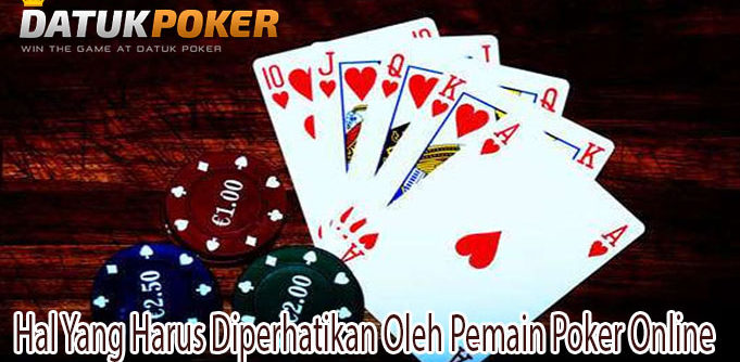 Hal Yang Harus Diperhatikan Oleh Pemain Poker Online